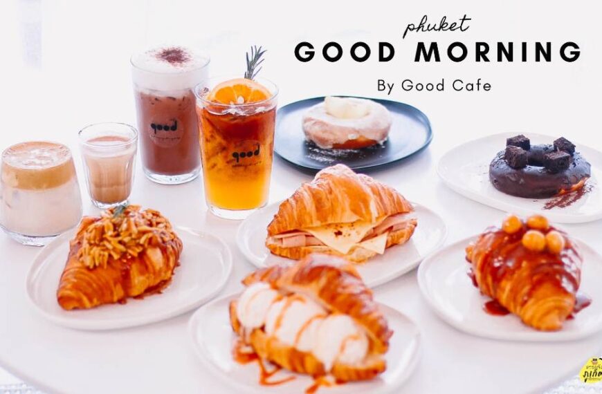 Good Morning by Good Cafe phuket คาเฟ่ภูเก็ต